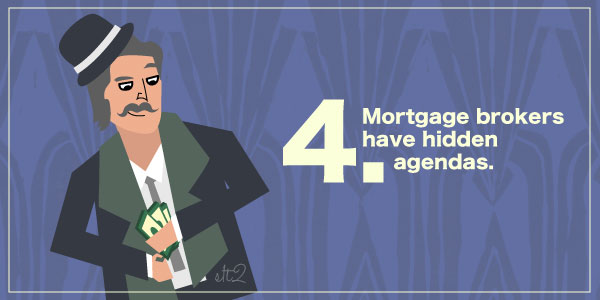 #4 Mortgage Brokers Have Hidden Agendas